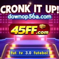 fut tv 3.0 futebol ao vivo